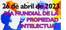 DÍA MUNDIAL DE LA PROPIEDAD INDUSTRIAL E INTELECTUAL - 26 de abril de 2023